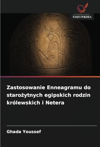 Zastosowanie Enneagramu do starożytnych egipskich rodzin królewskich i Netera: DE von Wydawnictwo Nasza Wiedza