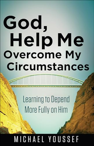 God, Help Me Overcome My Circumstances: Learning to Depend More Fully on Him (Leading the Way Through the Bible)