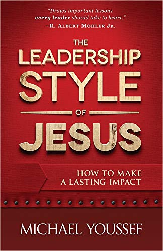 The Leadership Style of Jesus: How to Make a Lasting Impact