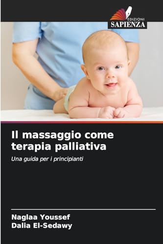 Il massaggio come terapia palliativa: Una guida per i principianti von Edizioni Sapienza