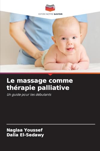 Le massage comme thérapie palliative: Un guide pour les débutants von Editions Notre Savoir