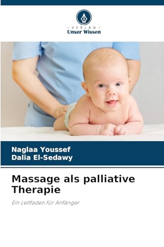 Massage als palliative Therapie: Ein Leitfaden für Anfänger von Verlag Unser Wissen