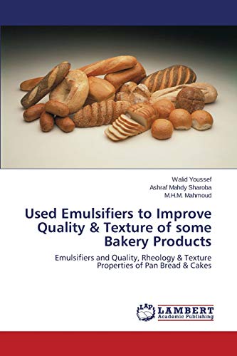 Used Emulsifiers to Improve Quality & Texture of some Bakery Products: Emulsifiers and Quality, Rheology & Texture Properties of Pan Bread & Cakes von LAP Lambert Academic Publishing