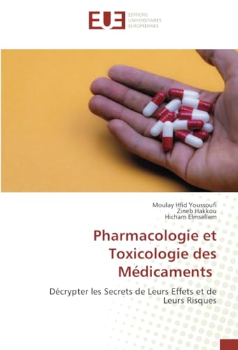Pharmacologie et Toxicologie des Médicaments: Décrypter les Secrets de Leurs Effets et de Leurs Risques von Éditions universitaires européennes