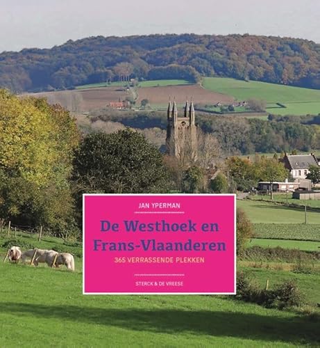 De Westhoek en Frans-Vlaanderen: 365 verrassende plekken von Sterck & De Vreese