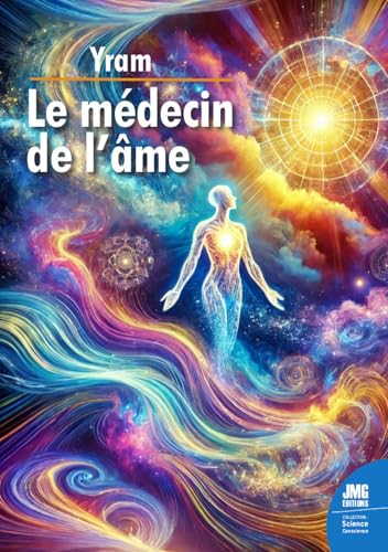 Le médecin de l'âme: Observations expérimentales de douze années de dédoublement conscient dans les Mondes invisibles von JMG