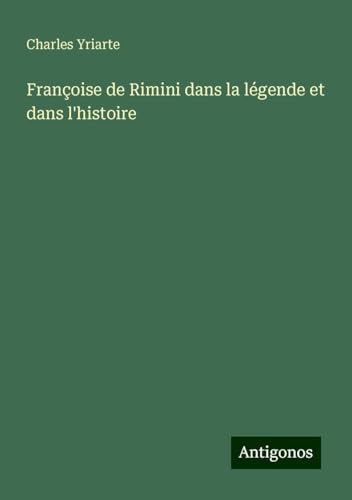Françoise de Rimini dans la légende et dans l'histoire von Antigonos Verlag