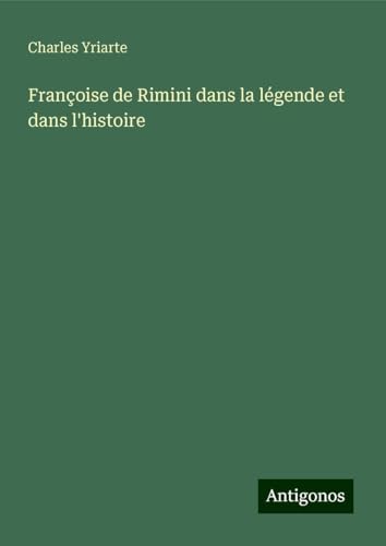 Françoise de Rimini dans la légende et dans l'histoire von Antigonos Verlag