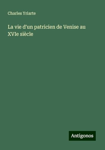 La vie d'un patricien de Venise au XVIe siècle von Antigonos Verlag