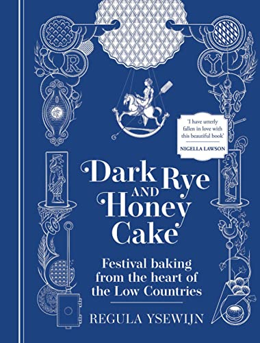 Dark Rye and Honey Cake: Festival baking from the heart of the Low Countries von Murdoch Books