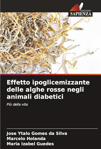 Effetto ipoglicemizzante delle alghe rosse negli animali diabetici: Più della vita von Edizioni Sapienza