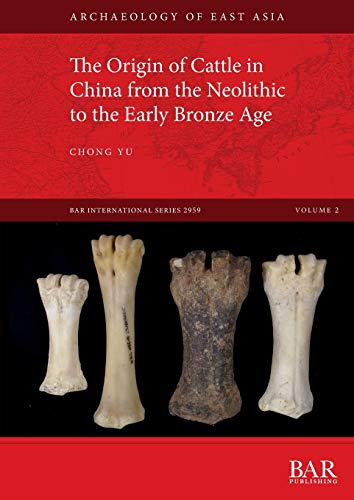 The Origin of Cattle in China from the Neolithic to the Early Bronze Age (BAR International) von British Archaeological Reports (Oxford) Ltd