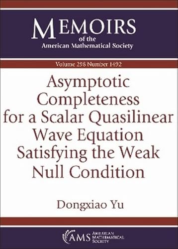 Asymptotic Completeness for a Scalar Quasilinear Wave Equation Satisfying the Weak Null Condition (Memoirs of the American Mathematical Society) von American Mathematical Society