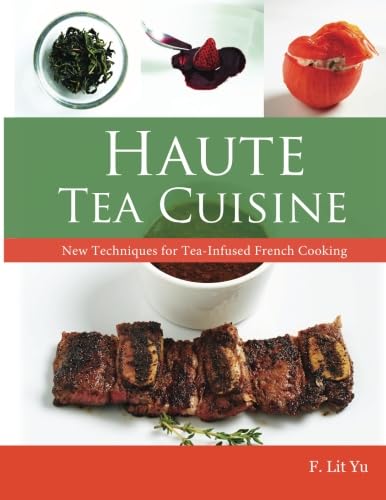 Haute Tea Cuisine: New Techniques for Tea-Infused French Cooking von China Books
