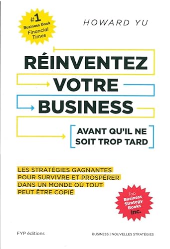 Réinventez votre business avant qu'il ne soit trop tard: Les stratégies gagnantes pour survivre et prospérer dans un monde où tout peut être copié
