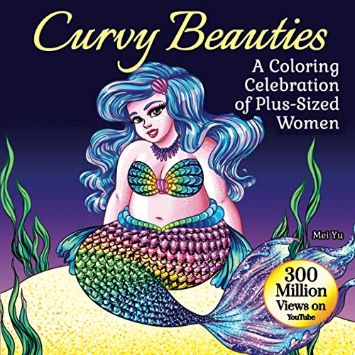 Curvy Beauties: A Coloring Celebration of Plus-Sized Women: Adult Coloring Book with Beautiful, Relaxing, Stress-Relieving Coloring Pages of Curvy, ... (Mei Yu's Inspiring Coloring Books, Band 4)