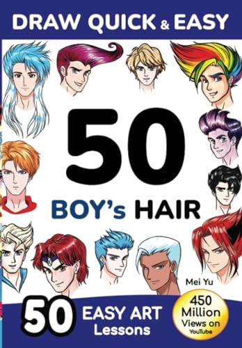 Draw Quick & Easy 50 Boy’s Hair: How to Draw Anime Manga Step by Step - Drawing book for Beginners - Cartoon Art Lessons Character Design for Kids, Teens, Adults Draw Quick & Easy 50 Boy’s Hair: How to Draw Anime Manga Step by Step - Drawing book for Beginners - Cartoon Art Lessons Character Design for Kids, Teens, Adults