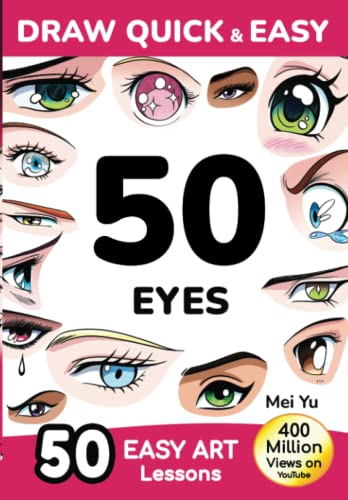 Draw Quick & Easy 50 Eyes: How to Draw Anime Manga Step by Step - Drawing book for Beginners - Cartoon Art Lessons Character Design for Kids, Teens, Adults Draw Quick & Easy 50 Eyes: How to Draw Anime Manga Step by Step - Drawing book for Beginners - Cartoon Art Lessons Character Design for Kids, Teens, Adults