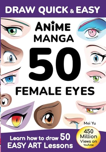 Draw Quick & Easy Anime Manga 50 Female Eyes: Learn how to draw 50 easy art lessons Draw Quick & Easy Anime Manga 50 Female Eyes: Learn how to draw 50 easy art lessons von Mei Yu Art Inc.