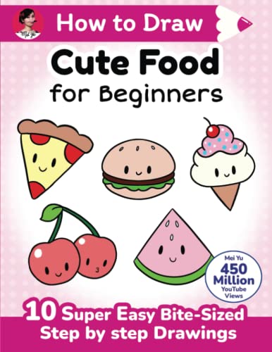 How to Draw Cute Food for Beginners: 10 super easy bite-sized step-by-step drawing art lessons - learn how to draw kawaii things + cartoons for kids, ... to Draw Cute Anything for Beginners, Band 3) von Mei Yu Art Inc.