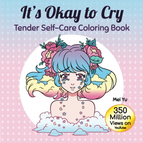 It's Okay to Cry: Tender Self-Care Coloring Book: Soothing Coloring Book with Calming Illustrations for Relaxing Art Color Therapy, Stress Relief, Mental Health & Healing It's Okay to Cry: Tender Self-Care Coloring Book: Soothing Coloring Book with Calming Illustrations for Relaxing Art Color Therapy, Stress Relief, Mental Health & Healing