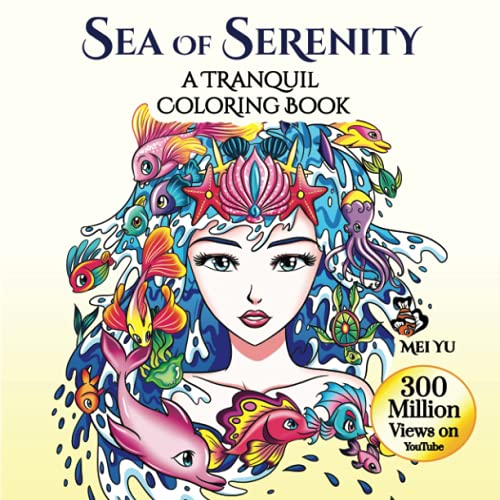 Sea of Serenity: A Tranquil Coloring Book: Relaxing Fantasy Adult Coloring Book with Beautiful Designs of Ocean & Marine Scenery, Animals, Gorgeous ... (Mei Yu's Inspiring Coloring Books, Band 13)