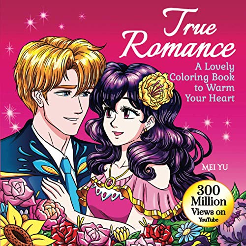 True Romance: A Lovely Coloring Book to Warm Your Heart: Anime Manga Adult Coloring Book with Romantic Couples & Cute Coloring Pages of Sweet Romance, ... (Mei Yu's Inspiring Coloring Books, Band 5)