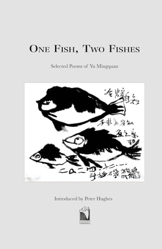 One Fish,Two Fish: Selected Poems of Yu Mingquan One Fish,Two Fish: Selected Poems of Yu Mingquan von Cam Rivers Publishing