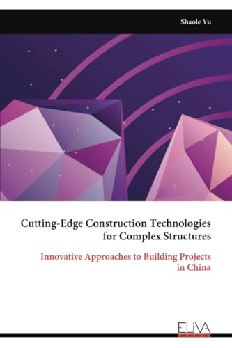 Cutting-Edge Construction Technologies for Complex Structures: Innovative Approaches to Building Projects in China von Eliva Press