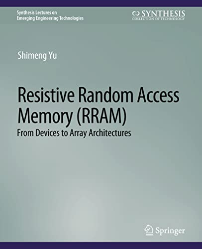 Resistive Random Access Memory (RRAM) (Synthesis Lectures on Emerging Engineering Technologies)