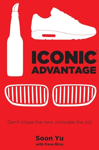 Iconic Advantage®: Don't Chase the New, Innovate the Old