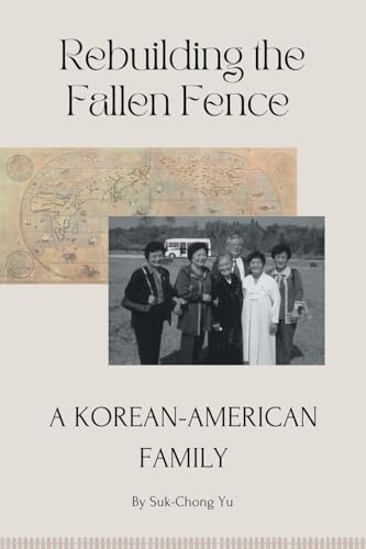 Rebuilding the Fallen Fence: A Korean-American Family von Covenant Books
