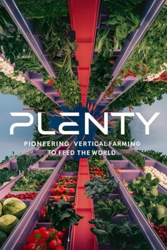 Plenty: Pioneering Vertical Farming to Feed the World von Independently published