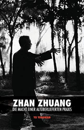 Zhan Zhuang: Die Macht einer Altüberlieferten Praxis von Discovery Publisher