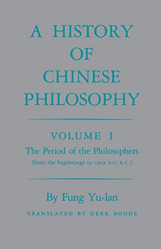 A History of Chinese Philosophy, Vol. 1: The Period of the Philosophers (from the Beginnings to Circa 100 B. C.) (Princeton Paperbacks)