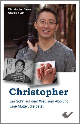 Christopher: Ein Sohn auf dem Weg zum Abgrund. Eine Mutter, die betet Christopher: Ein Sohn auf dem Weg zum Abgrund. Eine Mutter, die betet