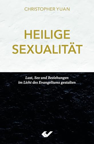 Heilige Sexualität: Lust, Sex und Beziehungen im Licht des Evangeliums gestalten von Christliche Verlagsges.