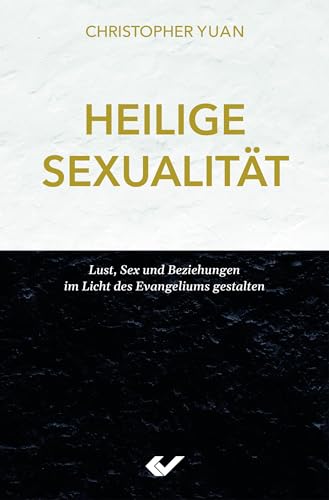 Heilige Sexualität: Lust, Sex und Beziehungen im Licht des Evangeliums gestalten von CHRISTLICHE VERLAGSGESELLSCHAFT