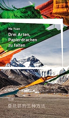 Drei Arten, Papierdrachen zu falten: Deutsche Erstausgabe. Ausgewählt und aus dem Chinesischen übertragen von Julia Veihelmann. von Arco