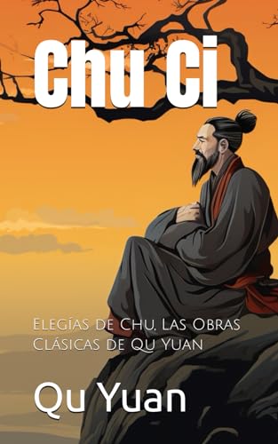Chu Ci: Elegías de Chu, Las Obras Clásicas de Qu Yuan von Independently published