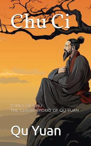Chu Ci: Songs of Chu, The Classic Works of Qu Yuan von Independently published