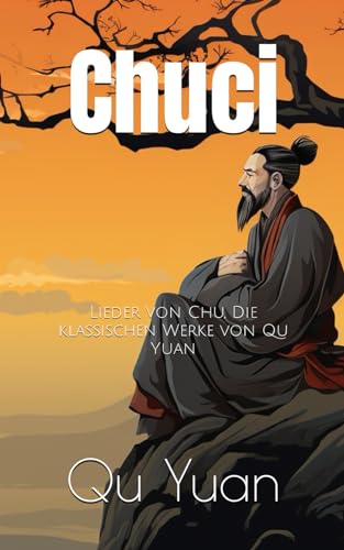 Chuci: Lieder von Chu, Die klassischen Werke von Qu Yuan von Independently published