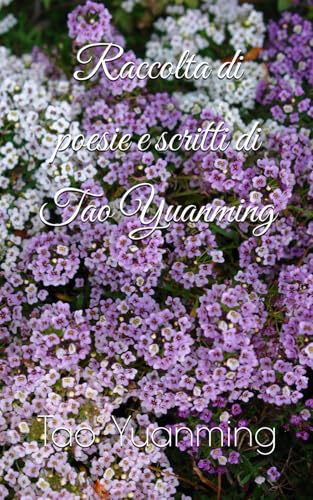 Raccolta di poesie e scritti di Tao Yuanming von Independently published