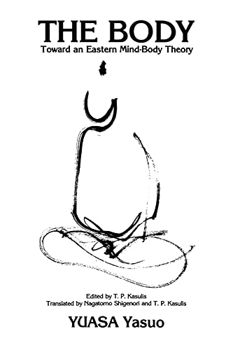 The Body: Toward an Eastern Mind-Body Theory (Suny Buddhist Studies)