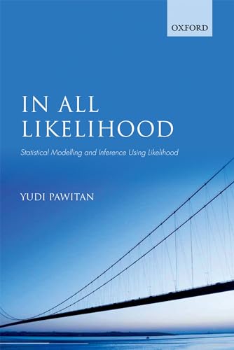 In All Likelihood: Statistical Modelling And Inference Using Likelihood von Oxford University Press