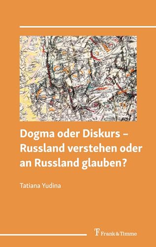 Dogma oder Diskurs – Russland verstehen oder an Russland glauben? von Frank & Timme