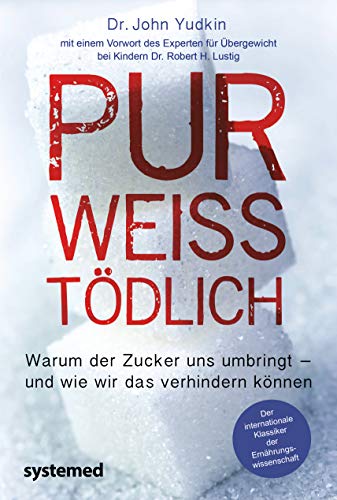 Pur, weiß, tödlich: Warum der Zucker uns umbringt – und wie wir das verhindern können. Mit einem Vorwort des Experten für Übergewicht bei Kindern Dr. Robert H. Lustig von RIVA