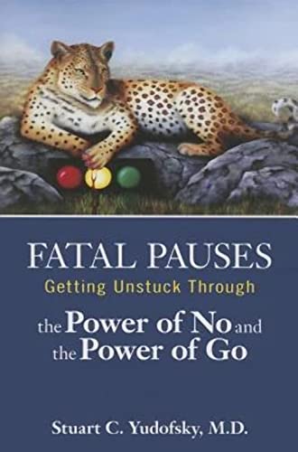 Fatal Pauses: Getting Unstuck Through the Power of No and the Power of Go von American Psychiatric Publishing