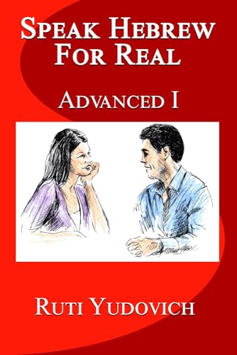 Speak Hebrew For Real Advance: Advance (Speak Hebrew For Real Advanced Series, Band 1)