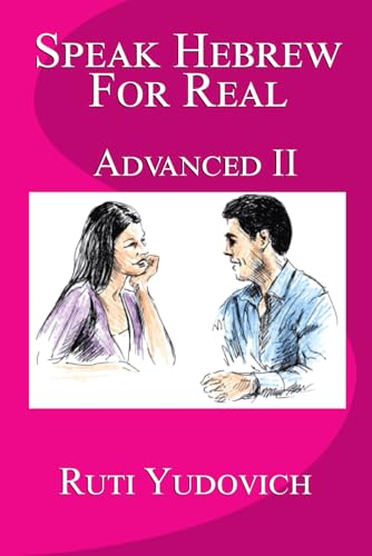 Speak Hebrew For Real: Advanced II (Speak Hebrew For Real Advanced Series, Band 2)